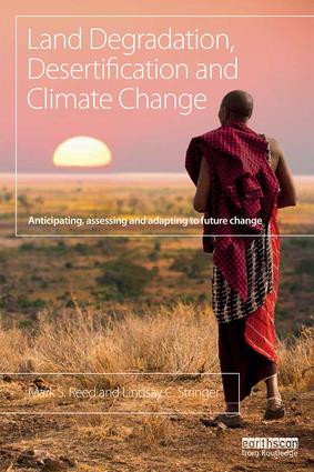 Land Degradation, Desertification and Climate Change (Anticipating, assessing and adapting to future change) by Mark S. Reed, Lindsay C. Stringer, 9781849712712
