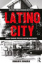 Latino City (Urban Planning, Politics, and the Grassroots) by Erualdo R. Gonzalez, 9781138595491