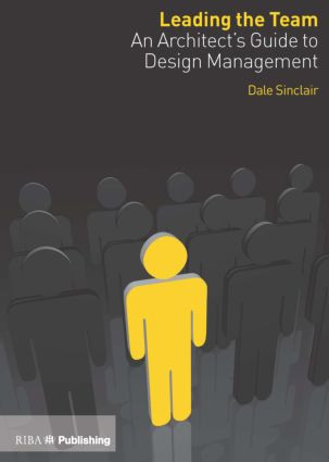 Leading the Team (An Architect's Guide to Design Management) by Dale Sinclair, 9781859463925