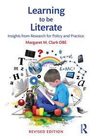 Learning to be Literate (Insights from research for policy and practice) by Margaret M Clark, 9781138186958