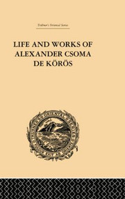 Life and Works of Alexander Csoma De Koros by Theodore Duka, 9781138878785