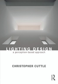 Lighting Design (A Perception-Based Approach) by Christopher Cuttle, 9780415731973