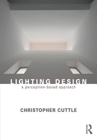 Lighting Design (A Perception-Based Approach) by Christopher Cuttle, 9780415731973