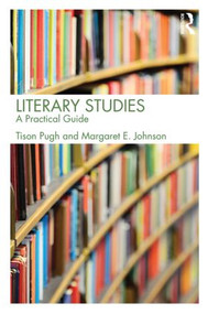 Literary Studies (A Practical Guide) by Tison Pugh, Margaret E. Johnson, 9780415536929