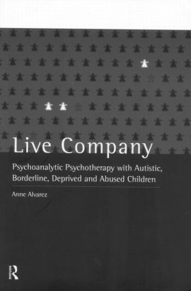 Live Company (Psychoanalytic Psychotherapy with Autistic, Borderline, Deprived and Abused Children) - 9780415060974 by Anne Alvarez, 9780415060974