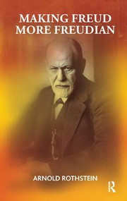 Making Freud More Freudian by Arnold Rothstein, 9781855757318