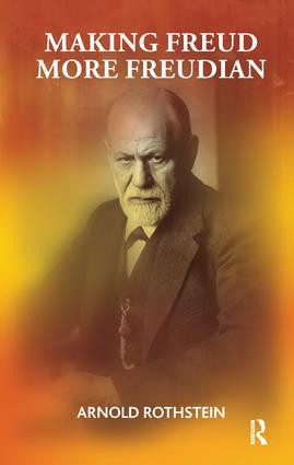 Making Freud More Freudian by Arnold Rothstein, 9781855757318