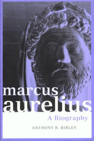 Marcus Aurelius (A Biography) by Anthony R Birley, 9780415171250