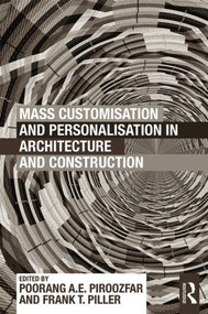 Mass Customisation and Personalisation in Architecture and Construction by Poorang Piroozfar, Frank Piller, 9780415622844