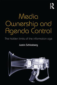 Media Ownership and Agenda Control (The hidden limits of the information age) by Justin Schlosberg, 9781138775466