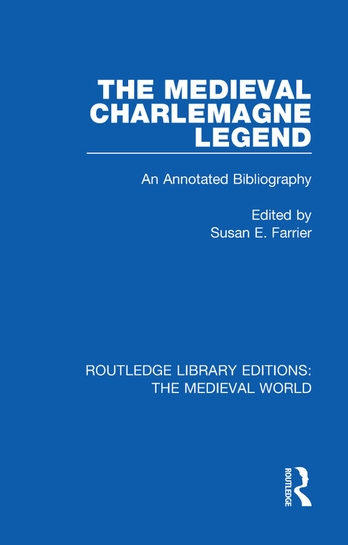 The Medieval Charlemagne Legend (An Annotated Bibliography) by Susan E. Farrier, 9780367195977