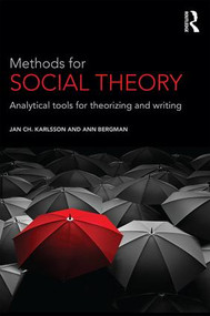 Methods for Social Theory (Analytical tools for theorizing and writing) by Jan Ch. Karlsson, Ann Bergman, 9781472472847
