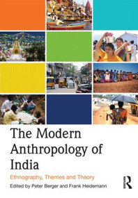 The Modern Anthropology of India (Ethnography, Themes and Theory) by Peter Berger, Frank Heidemann, 9780415587242