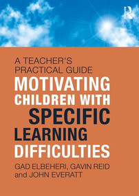 Motivating Children with Specific Learning Difficulties (A Teacher's Practical Guide) by Gad Elbeheri, Gavin Reid, John Everatt, 9781138678248