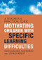 Motivating Children with Specific Learning Difficulties (A Teacher's Practical Guide) by Gad Elbeheri, Gavin Reid, John Everatt, 9781138678248