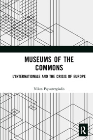 Museums of the Commons (L'Internationale and the Crisis of Europe) - 9781032237473 by Nikos Papastergiadis, 9781032237473