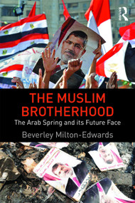 The Muslim Brotherhood (The Arab Spring and its future face) by Beverley Milton-Edwards, 9780415660013