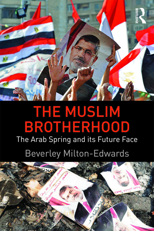 The Muslim Brotherhood (The Arab Spring and its future face) by Beverley Milton-Edwards, 9780415660013