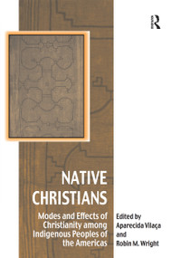Native Christians (Modes and Effects of Christianity among Indigenous Peoples of the Americas) by Aparecida Vilaça, Robin M. Wright, 9781032243412