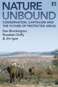 Nature Unbound (Conservation, Capitalism and the Future of Protected Areas) by Dan Brockington, Rosaleen Duffy, Jim Igoe, 9781844074402
