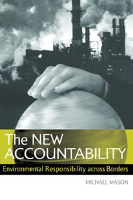 The New Accountability (Environmental Responsibility Across Borders) by Michael Mason, 9781844070671