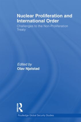 Nuclear Proliferation and International Order (Challenges to the Non-Proliferation Treaty) by Olav Njølstad, 9780415510028