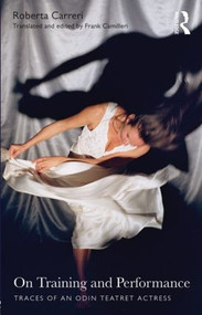 On Training and Performance (Traces of an Odin Teatret Actress) by Roberta Carreri, Frank Camilleri, 9781138780002