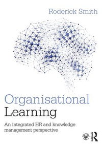 Organisational Learning (An integrated HR and knowledge management perspective) by Roderick Smith, 9781138860810