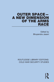 Outer Space - A New Dimension of the Arms Race by Bhupendra Jasani, 9780367627218