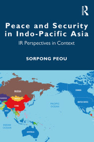Peace and Security in Indo-Pacific Asia (IR Perspectives in Context) by Sorpong Peou, 9780367677442