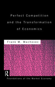 Perfect Competition and the Transformation of Economics by Frank Machovec, 9781138865815