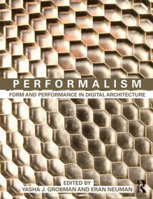 Performalism (Form and Performance in Digital Architecture) by Yasha Grobman, Eran Neuman, 9780415583619