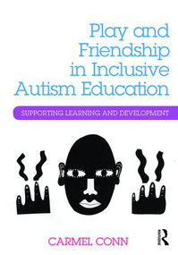 Play and Friendship in Inclusive Autism Education (Supporting learning and development) - 9781138842137 by Carmel Conn, 9781138842137