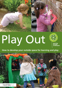 Play Out (How to develop your outside space for learning and play) by Learning through Landscapes, 9780415656351