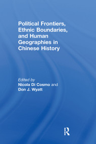 Political Frontiers, Ethnic Boundaries and Human Geographies in Chinese History - 9780415600170 by Nicola Di Cosmo, Don J Wyatt, 9780415600170