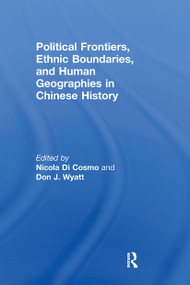 Political Frontiers, Ethnic Boundaries and Human Geographies in Chinese History - 9780415600170 by Nicola Di Cosmo, Don J Wyatt, 9780415600170