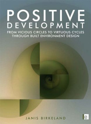Positive Development (From Vicious Circles to Virtuous Cycles through Built Environment Design) by Janis Birkeland, 9781844075799