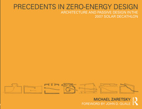 Precedents in Zero-Energy Design (Architecture and Passive Design in the 2007 Solar Decathlon) by Michael Zaretsky, 9780415778756