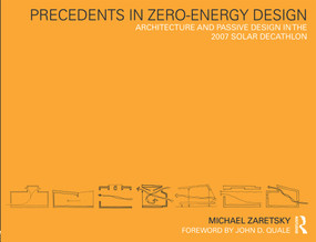 Precedents in Zero-Energy Design (Architecture and Passive Design in the 2007 Solar Decathlon) by Michael Zaretsky, 9780415778756