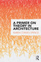 A Primer on Theory in Architecture by Karen Cordes Spence, 9781138912410