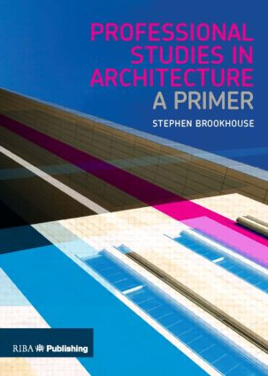 Professional Studies in Architecture (A Primer) by Stephen Brookhouse, 9781859463475