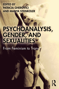 Psychoanalysis, Gender, and Sexualities (From Feminism to Trans*) by Patricia Gherovici, Manya Steinkoler, 9781032257600