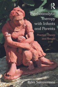 Psychoanalytic Therapy with Infants and their Parents (Practice, Theory, and Results) by Björn Salomonsson, 9780415718578