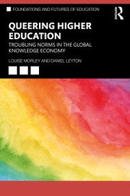 Queering Higher Education (Troubling Norms in the Global Knowledge Economy) by Louise Morley, Daniel Leyton, 9781032190358