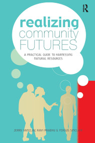 Realizing Community Futures (A Practical Guide to Harnessing Natural Resources) - 9781844073832 by Ravi Prabhu, Fergus Sinclair, Jerry Vanclay, 9781844073832