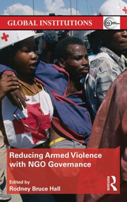 Reducing Armed Violence with NGO Governance by Rodney Bruce Hall, 9780415831338