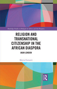 Religion and Transnational Citizenship in the African Diaspora (Akan London) by Mattia Fumanti, 9781032422084
