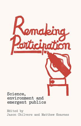 Remaking Participation (Science, Environment and Emergent Publics) by Jason Chilvers, Matthew Kearnes, 9780415857406
