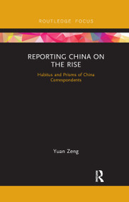 Reporting China on the Rise (Habitus and Prisms of China Correspondents) - 9781032338446 by Yuan Zeng, 9781032338446