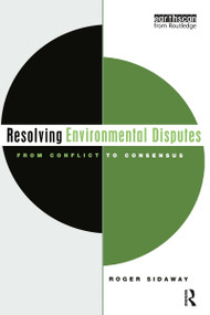 Resolving Environmental Disputes (From Conflict to Consensus) by Roger Sidaway, 9781844070138